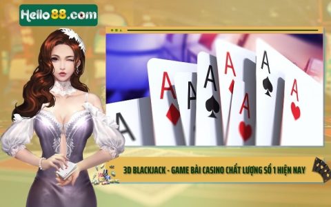 3d blackjack game bai casino chat luong so 1 hien nay