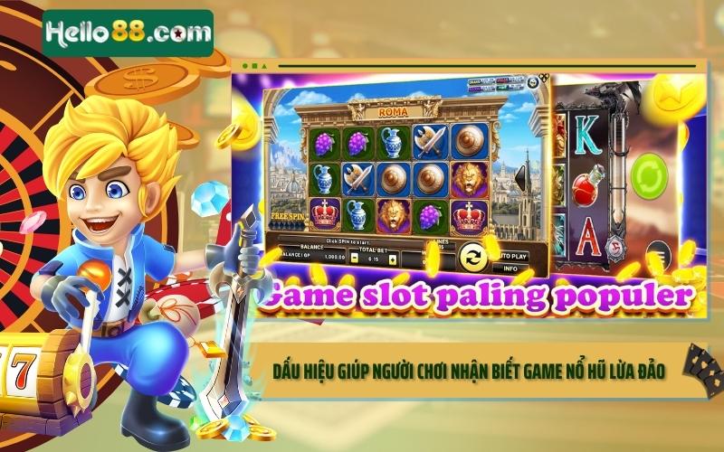 Dấu hiệu giúp người chơi nhận biết game nổ hũ lừa đảo