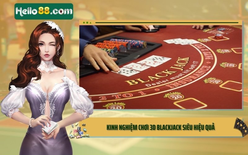 Kinh nghiệm chơi 3D Blackjack siêu hiệu quả