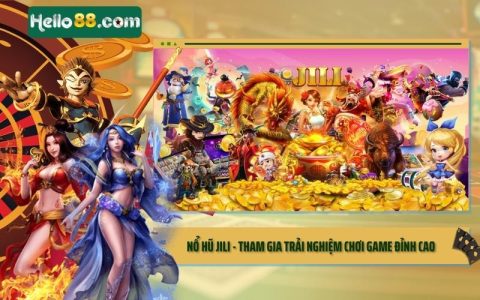 Nổ Hũ JILI - Tham Gia Trải Nghiệm Chơi Game Đỉnh Cao